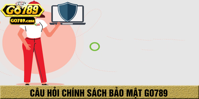 Chính Sách Bảo Mật Go789 4 Câu hỏi thường gặp về chính sách bảo mật go789