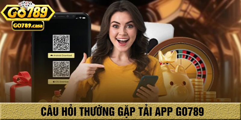 Hướng Dẫn Tải App Go789 Cá Cược Mọi Lúc Mọi Nơi Thật Dễ Dàng 3 câu hỏi thường gặp go789