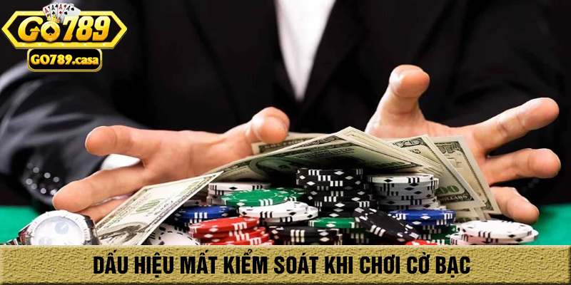 Cờ Bạc Trách Nhiệm Go789 3 Dấu hiệu thiếu kiểm soát khi chơi cờ bạc