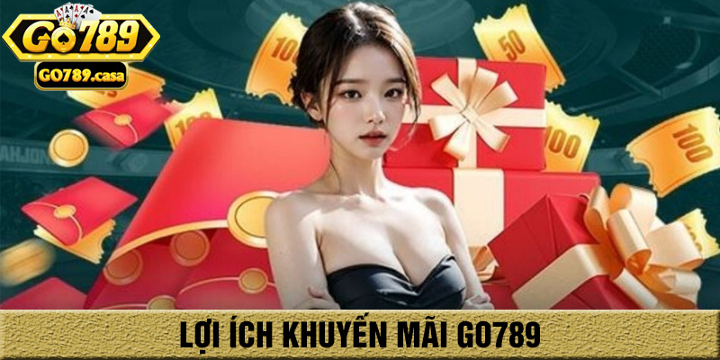 Khuyến Mãi Go789 - Cơ Hội Tăng Vốn Không Thể Bỏ Qua Cho Người Chơi Go789 1 Lợi ích khuyến mãi go789