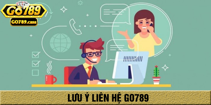 Liên Hệ Go789 3 Lưu ý khi liên hệ Go789